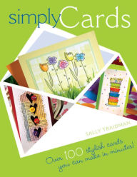 Title: Simply Cards: Over 100 Stylish Cards You Can Make in Minutes, Author: Sally Traidman