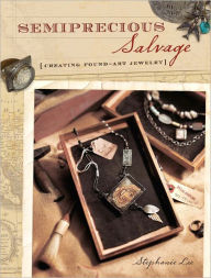 Title: Semiprecious Salvage: Creating Found Art Jewelry (PagePerfect NOOK Book), Author: Stephanie Lee