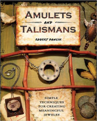 Title: Amulets and Talismans: Simple Techniques for Creating Meaningful Jewelry (PagePerfect NOOK Book), Author: Robert Dancik