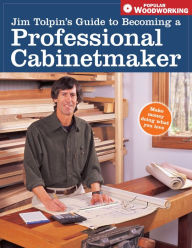 Title: Jim Tolpin's Guide to Becoming a Professional Cabinetmaker, Author: Jim Tolpin