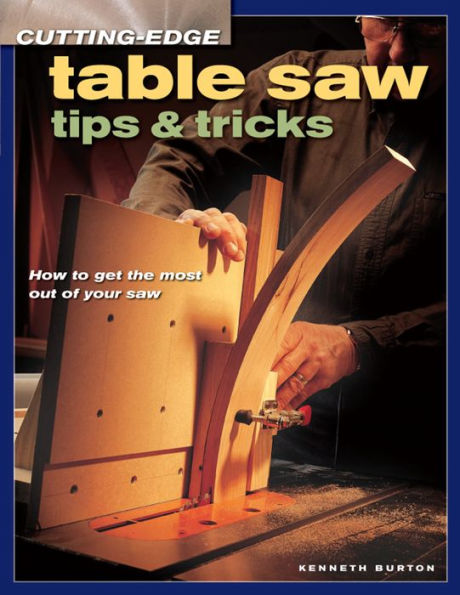 Cutting-Edge Table Saw Tips & Tricks