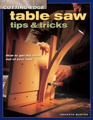 Title: Cutting-Edge Table Saw Tips & Tricks, Author: Kenneth Burton
