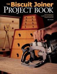Title: Biscuit Joiner Project Book: Tips & Techniques to Simplify Your Woodworking Using This Great Tool, Author: Jim Stack