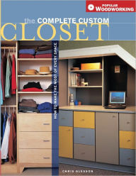 Title: Complete Custom Closet: How to Make the Most of Every Space (PagePerfect NOOK Book), Author: Chris Gleason