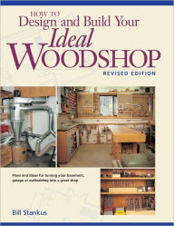 Title: How to Design and Build Your Ideal Woodshop (PagePerfect NOOK Book), Author: Bill Stankus