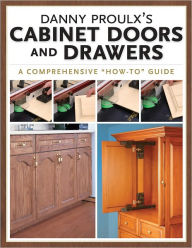 Title: Danny Proulx's Cabinet Doors and Drawers (PagePerfect NOOK Book), Author: Danny Proulx