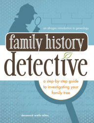 Title: Family History Detective: A step-by-step guide to investigating your family tree, Author: Desmond Walls Allen