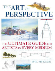 Title: The Art of Perspective: The Ultimate Guide for Artists in Every Medium, Author: Phil Metzger