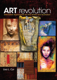 Title: Art Revolution: Alternative Approaches for Fine Artists and Illustrators, Author: Lisa Cyr