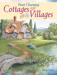 Title: Paint Charming Cottages & Villages, Author: Kerry Trout