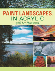 Title: Paint Landscapes in Acrylic with Lee Hammond, Author: Lee Hammond