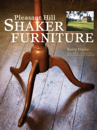Title: Pleasant Hill Shaker Furniture, Author: Kerry Pierce