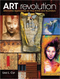 Title: Art Revolution: Alternative Approaches for Fine Artists and Illustrators (PagePerfect NOOK Book), Author: Lisa Cyr