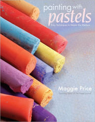 Title: Painting With Pastels: Easy Techniques to Master the Medium (PagePerfect NOOK Book), Author: Maggie Price