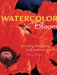 Title: Watercolor in Bloom: Painting the Spring and Summer Garden (PagePerfect NOOK Book), Author: Mary Backer