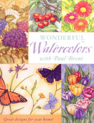 Title: Wonderful Watercolors with Paul Brent: Great Designs for your Home (PagePerfect NOOK Book), Author: Paul Brent