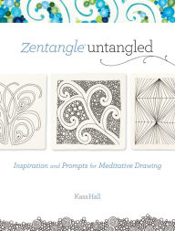 Title: Zentangle Untangled: Inspiration and Prompts for Meditative Drawing, Author: Kass Hall