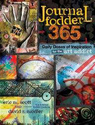 Title: Journal Fodder 365: Daily Doses of Inspiration for the Art Addict, Author: Eric M. Scott