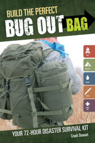 Title: Build the Perfect Bug Out Bag: Your 72-Hour Disaster Survival Kit, Author: Creek Stewart