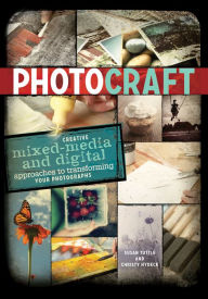 Title: Photo Craft: Creative Mixed Media and Digital Approaches to Transforming Your Photographs, Author: Susan Tuttle