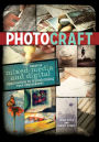 Photo Craft: Creative Mixed Media and Digital Approaches to Transforming Your Photographs