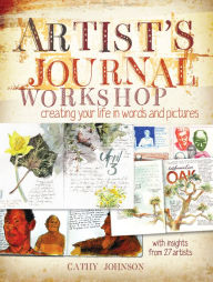 Title: Artist's Journal Workshop: Creating Your Life in Words and Pictures, Author: Cathy Johnson