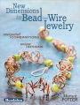 New Dimensions in Bead and Wire Jewelry: Unexpected Combinations, Unique Designs (PagePerfect NOOK Book)