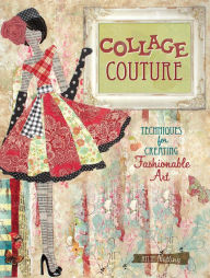 Title: Collage Couture: Techniques for Creating Fashionable Art, Author: Julie Nutting