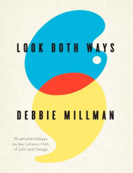 Title: Look Both Ways: Illustrated Essays on the Intersection of Life and Design, Author: Debbie Millman