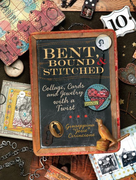 Bent, Bound And Stitched: Collage, Cards And Jewelry With A Twist
