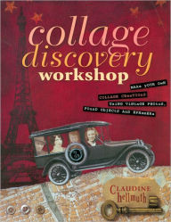 Title: Collage Discovery Workshop - Beyond the Unexpected: New Techniques Using Color, Personal Imagery and Creative Surfaces, Author: Claudine Hellmuth