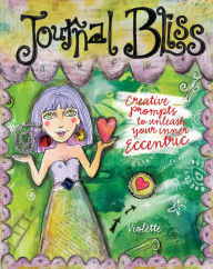 Title: Journal Bliss: Creative Prompts to Unleash Your Inner Eccentric, Author: Violette