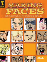 Title: Making Faces: Drawing Expressions For Comics And Cartoons, Author: 8Fish