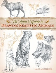 Title: The Artist's Guide to Drawing Realistic Animals, Author: Doug Lindstrand