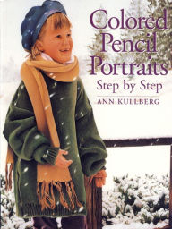 Title: Colored Pencil Portraits Step by Step, Author: Ann Kullberg