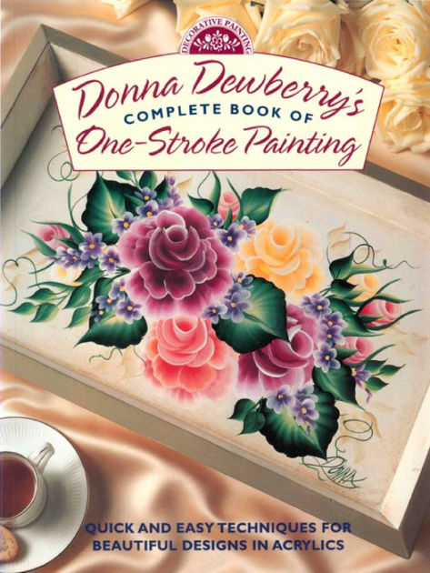 Donna Dewberry's Complete Book of One-Stroke Painting by Donna Dewberry ...