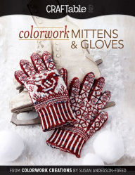 Title: Colorwork Mittens & Gloves: From Colorwork Creations by Susan Anderson-Freed, Author: Susan Anderson-Freed