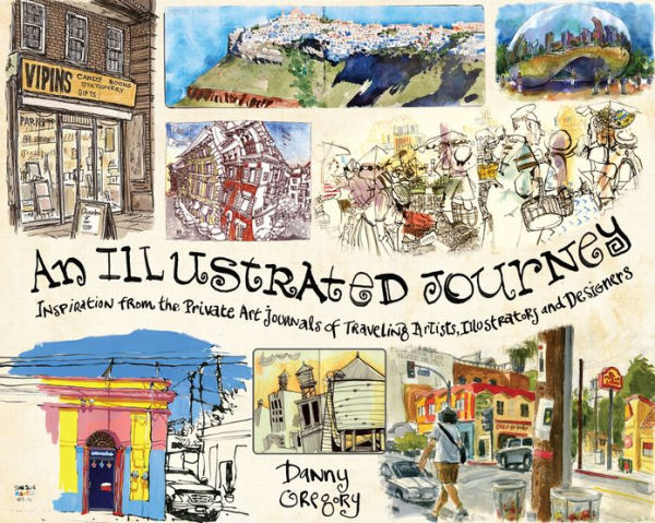 An Illustrated Journey: Inspiration From the Private Art Journals of Traveling Artists, Illustrators and Designers
