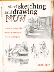 Title: Start Sketching & Drawing Now: Simple techniques for drawing landscapes, people and objects, Author: Grant Fuller