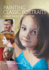 Free pdf books for download Painting Classic Portraits: Great Faces Step by Step (English literature) by Luana Luconi Winner 9781440321108