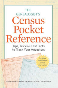 Title: The Genealogist's Census Pocket Reference: Tips, Tricks & Fast Facts to Track Your Ancestors, Author: Family Tree Editors