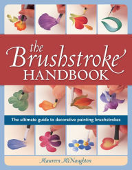 Title: The Brushstroke Handbook: The ultimate guide to decorative painting brushstrokes, Author: Maureen McNaughton