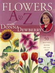 Title: Flowers A to Z with Donna Dewberry, Author: Donna Dewberry