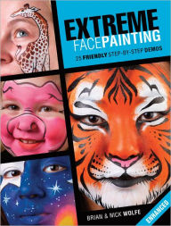 Title: Extreme Face Painting: 25 Friendly Step-by-Step Demos (Enhanced Edition), Author: Brian Wolfe