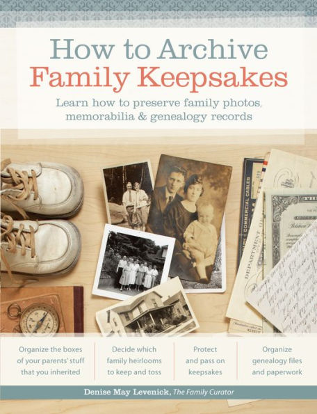 How to Archive Family Keepsakes: Learn How to Preserve Family Photos, Memorabilia and Genealogy Records