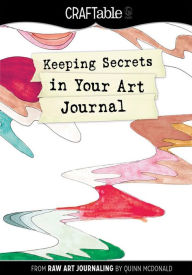 Title: Keeping Secrets in Your Art Journal: From Raw Art Journaling, Author: Quinn McDonald