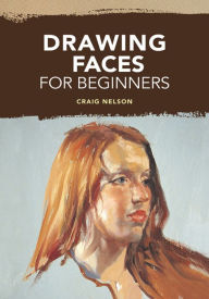 Title: Drawing Faces for Beginners, Author: Craig Nelson