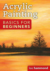 Title: Acrylic Basics for Beginners, Author: Lee Hammond