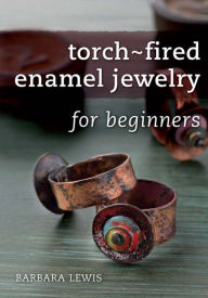 Title: Torch-Fired Enamel Jewelry for Beginners, Author: Barbara Lewis