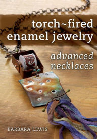 Title: Torch-Fired Enamel Jewelry, Advanced Necklaces, Author: Barbara Lewis